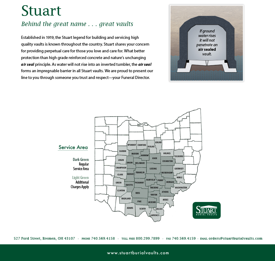 Established in 1919, the Stuart lebend for building and servicing high quality vaults is known throughout the country. Stuart shares your concern for providing perpetual care for those you love and care for. What better protection than high grade reinforced concrete and nature's unchanging air seal principle. As water will not rise into an inverted tumbler, the air seal forms an impregnable barrier in all stuart vaults. We are proud to present our line to you through someone you trust and respect - your Funeral Director.